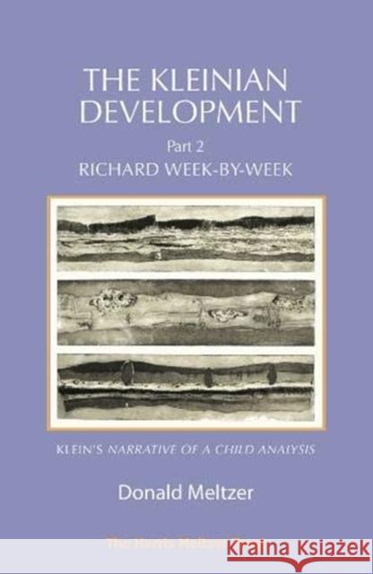 The Kleinian Development Part 2: Klein: Richard Week-by-Week Donald Meltzer 9781912567546 Phoenix Publishing House
