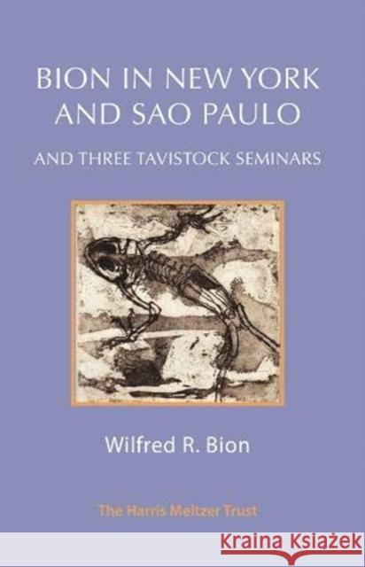 Bion in New York and Sao Paulo: And Three Tavistock Seminars Wilfred R. Bion 9781912567638 Phoenix Publishing House