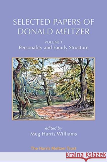 Selected Papers of Donald Meltzer - Volume 1: Personality and Family Structure Donald Meltzer 9781912567843