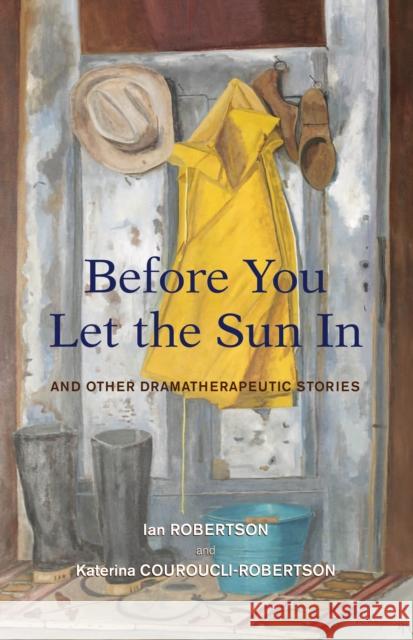 Before You Let the Sun in: And Other Dramatherapeutic Stories Couroucli-Robertson, Katerina 9781912573011