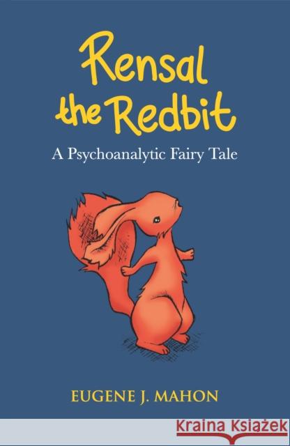 Rensal the Redbit: A Psychoanalytic Fairytale Eugene J. Mahon 9781912573240 Sphinx Books