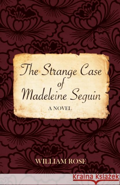 The Strange Case of Madeleine Seguin William Rose 9781912573608