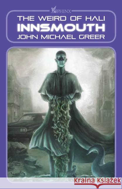 Innsmouth: The Weird of Hali John Michael Greer 9781912573875 Sphinx Publishing