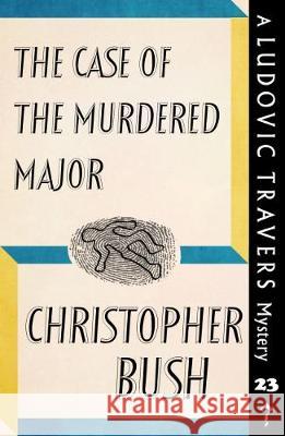 The Case of the Murdered Major: A Ludovic Travers Mystery Christopher Bush 9781912574117 Dean Street Press