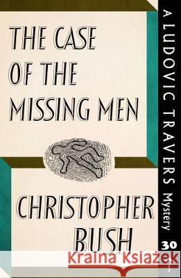 The Case of the Missing Men: A Ludovic Travers Mystery Christopher Bush 9781912574254 Dean Street Press