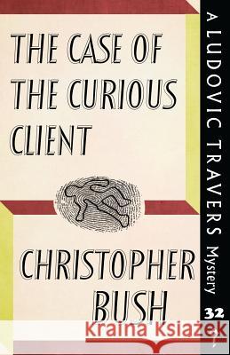 The Case of the Curious Client: A Ludovic Travers Mystery Christopher Bush 9781912574995