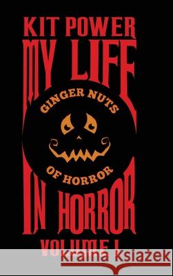 My Life In Horror Volume One: Hardback edition Kit Power 9781912578979 Kit John Kelly Baume Power