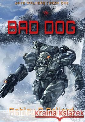 Bad Dog: Military Science Fiction Across A Holographic Multiverse Ashley R Pollard 9781912580026 Triode Press