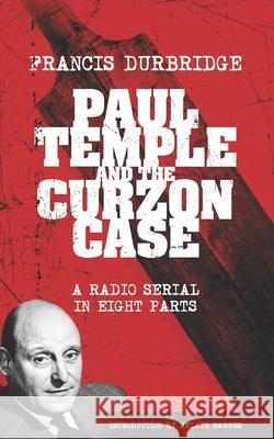 Paul Temple and the Curzon Case (Scripts of the radio serial) Francis Durbridge, Melvyn Barnes 9781912582419