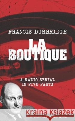 La Boutique (Scripts of the radio serial) Francis Durbridge, Melvyn Barnes 9781912582426 Williams & Whiting