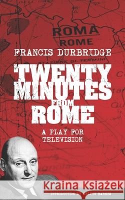 Twenty Minutes From Rome (Script of the tv play) Melvyn Barnes Francis Durbridge 9781912582556 Williams & Whiting