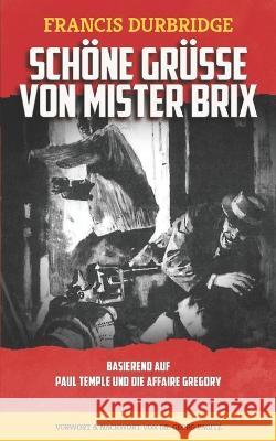 Schöne Grüße von Mister Brix: Basierend Auf Paul Temple und die Affaire Gregory Pagitz, Georg 9781912582761 Williams & Whiting