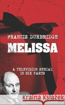 Melissa (The original scripts of the six part television serial) Melvyn Barnes Francis Durbridge 9781912582785