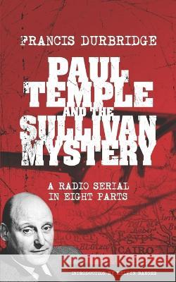 Paul Temple and the Sullivan Mystery (Scripts of the eight part radio serial) Melvyn Barnes Francis Durbridge  9781912582846 Williams & Whiting