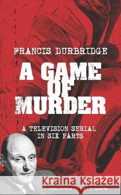 A Game Of Murder (Scripts of the six part television serial) Francis Durbridge, Melvyn Barnes 9781912582945 Williams & Whiting