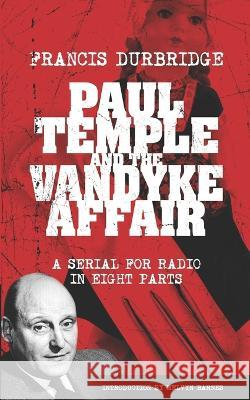 Paul Temple and the Vandyke Affair (Scripts of the eight part radio serial) Melvyn Barnes Francis Durbridge  9781912582952 Williams & Whiting