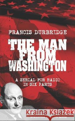 The Man From Washington (Scripts of the six part radio serial) Melvyn Barnes Francis Durbridge 9781912582969 Williams & Whiting