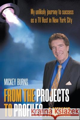From the Projects to Profiles: A Memoir Mickey Burns 9781912587261 New Haven Publishing Ltd