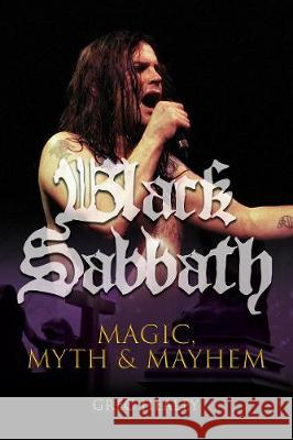 Black Sabbath: Magic, Myth and Mayhem Greg Healey 9781912587292