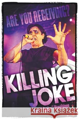 Killing Joke: Are You Receiving? Jyrki 'Spider' Hamalainen 9781912587407 New Haven Publishing Ltd
