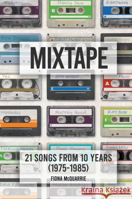 Mixtape: 21 Songs from 10 Years (1975-1985) Fiona McQuarrie 9781912587704 New Haven Publishing Ltd