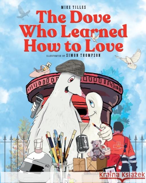 The Dove Who Learned How to Love Mike Tilles 9781912587773 New Haven Publishing Ltd