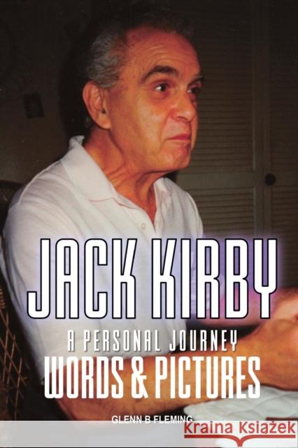 Jack Kirby: A Personal Journey Words & Pictures Glenn B Fleming 9781912587957 New Haven Publishing Ltd