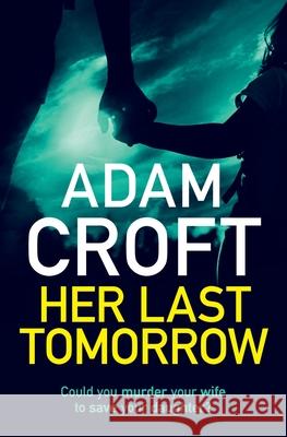 Her Last Tomorrow Adam Croft 9781912599028