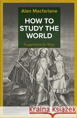 How to Study the World - Suggestions for Shuo Alan MacFarlane 9781912603220 CAM Rivers Publishing