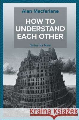 How to Understand Each Other - Notes for Nina Alan MacFarlane 9781912603237 CAM Rivers Publishing
