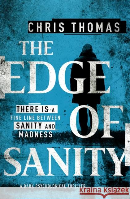 The Edge of Sanity: A Dark Psychological Thriller Thomas, Chris 9781912604555