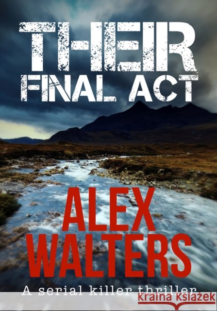 Their Final ACT: A Serial Killer Thriller Walters, Alex 9781912604838 Bloodhound Books