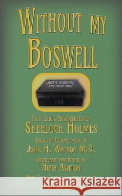 Without my Boswell: Five Early Adventures of Sherlock Holmes Ashton, Hugh 9781912605583