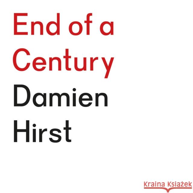 End of a Century: Damien Hirst Damien Hirst 9781912613076