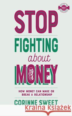 Stop Fighting About Money Sweet, Corinne 9781912615629 Corinne Sweet