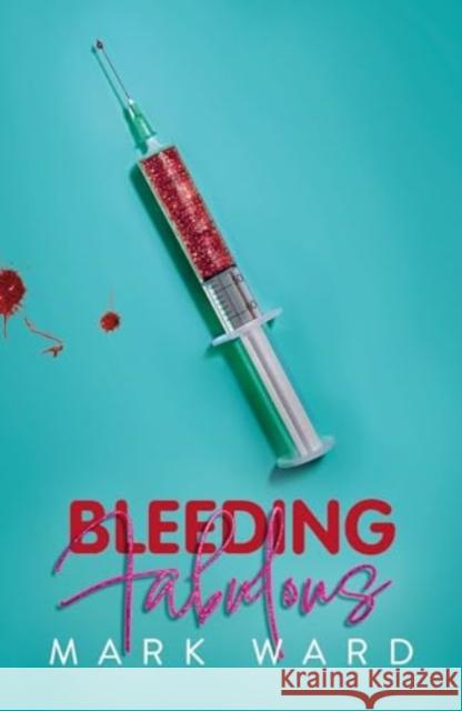 Bleeding Fabulous: the life of a haemosexual Mark Ward 9781912620333