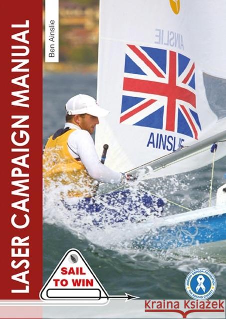 The Laser Campaign Manual: Top Tips from the World's Most Successful Olympic Sailor Sir Ben Ainslie 9781912621026 Fernhurst Books Limited