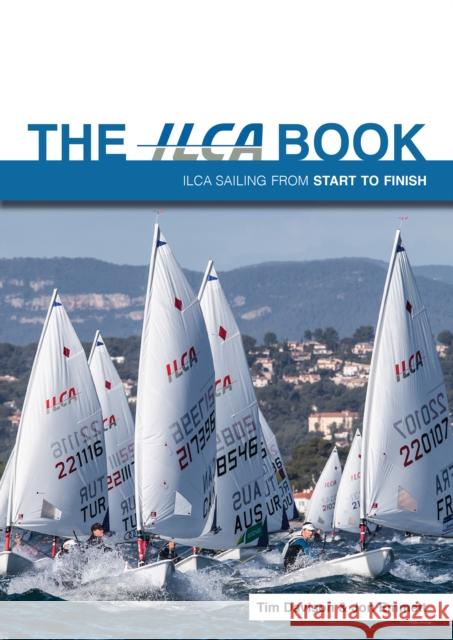 The ILCA Book: Ilca Sailing from Start to Finish Jon Emmett 9781912621712