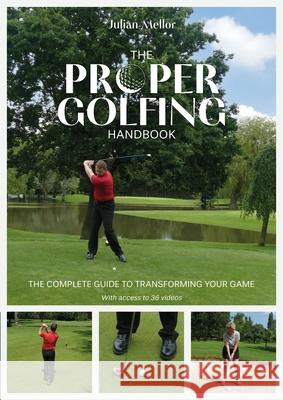 The Proper Golfing Handbook: The Complete Guide to Transforming Your Game Julian Mellor 9781912621750