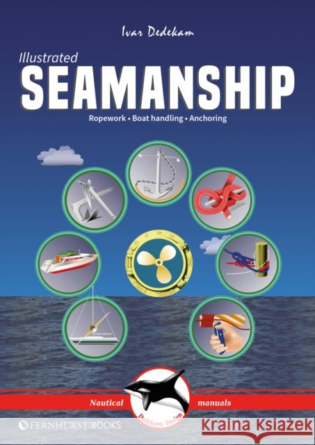 Illustrated Seamanship: Ropework, Boat Handling & Anchoring Ivar Dedekam 9781912621781 Fernhurst Books