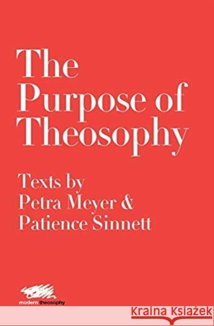 The Purpose of Theosophy: Texts by Petra Meyer and Patience Sinnett Petra Meyer Patience Sinnett Moon Laramie 9781912622221 Martin Firrell Company