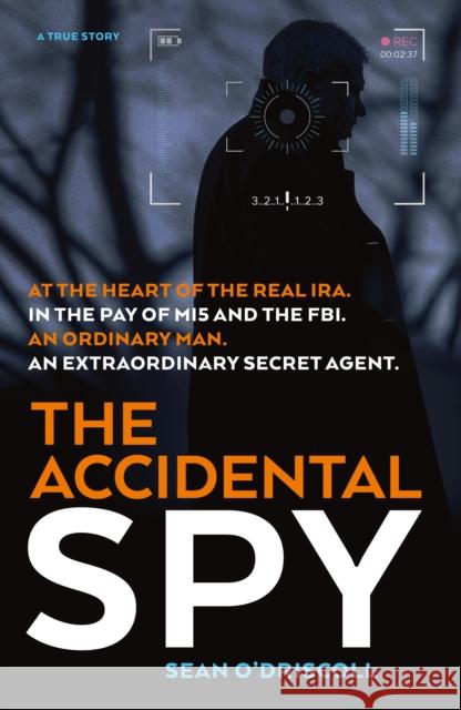 The Accidental Spy Sean O'Driscoll 9781912624348 Mirror Books