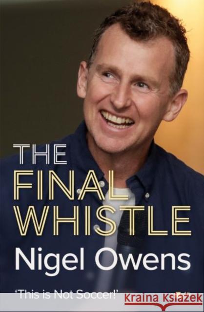 Nigel Owens: The Final Whistle: The long-awaited sequel to his bestselling autobiography! Nigel Owens 9781912631315 Y Lolfa