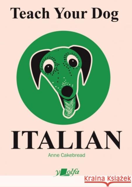 Teach Your Dog Italian Anne Cakebread Anne Cakebread 9781912631407 Y Lolfa