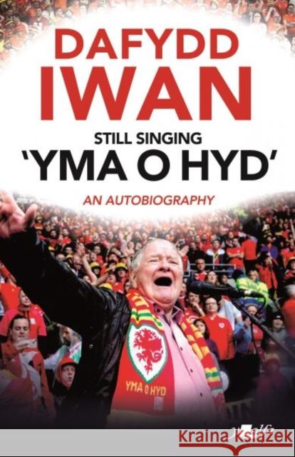 Still Singing 'Yma o Hyd': An Autobiography: An Autobiography Dafydd Iwan 9781912631490 Y Lolfa