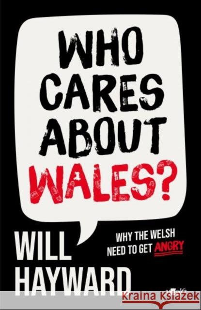 Who Cares About Wales?: Why the Wesh need to get angry Will Hayward 9781912631629 Y Lolfa