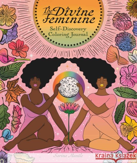 The Divine Feminine: Self-Discovery Coloring Journal Mantle, Sarina 9781912634361