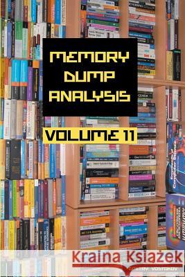 Memory Dump Analysis Anthology, Volume 11 Dmitry Vostokov Software Diagnostics Institute 9781912636112 Opentask