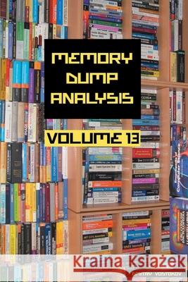 Memory Dump Analysis Anthology, Volume 13 Dmitry Vostokov Software Diagnostics Institute 9781912636136 Opentask