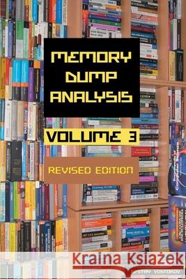 Memory Dump Analysis Anthology, Volume 3, Revised Edition Dmitry Vostokov Software Diagnostics Institute 9781912636235 Opentask